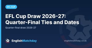 EFL Cup Draw 2026-27: Quarter-Final Ties and Dates